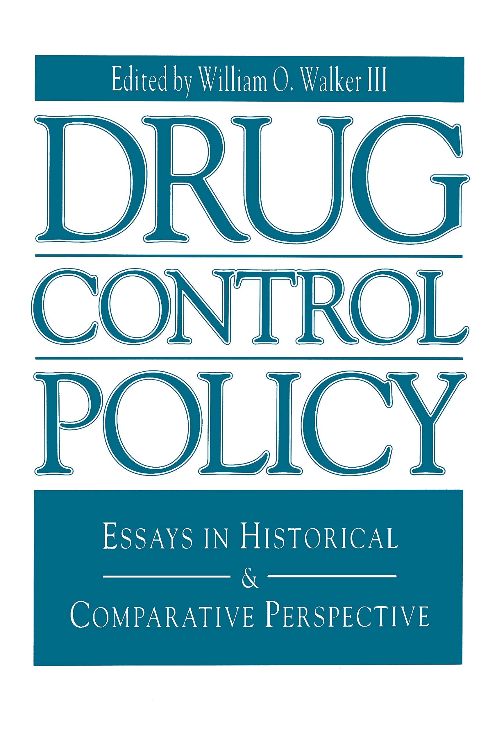 Drug Control Policy: Essays in Historical & Comparative Perspective: Essays in Historical and Comparative Perspective (Issues in Policy History, 1, Band 1) Social Sciences