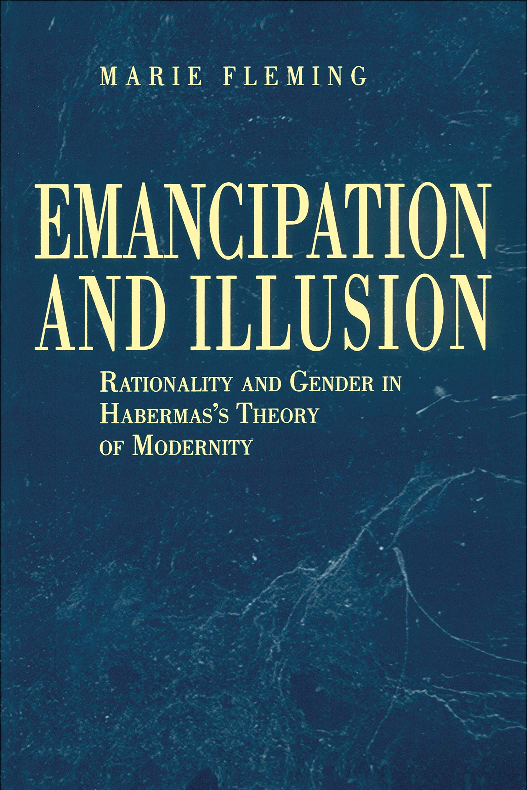 Emancipation and Illusion: Rationality and Gender in Habermas's Theory of Modernity Philosophy