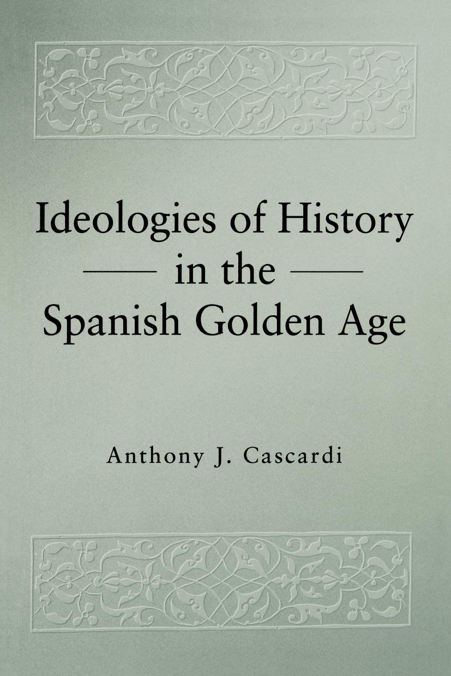 Ideologies of History in the Spanish Golden Age Contemporary literature