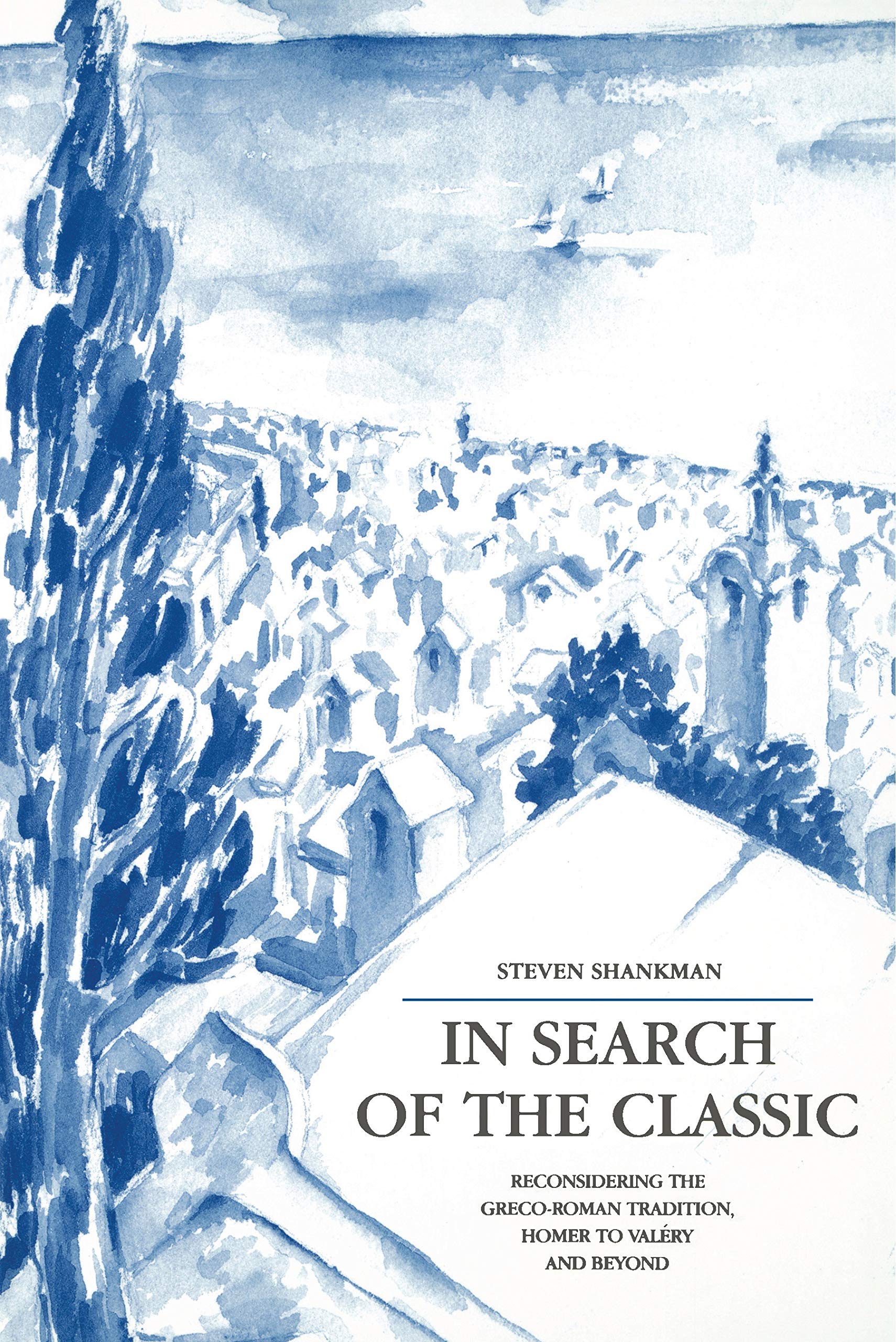 In Search of the Classic: Reconsidering the Greco-Roman Tradition, Homer to Valéry and Beyond: Reconsidering the Greco-roman Tradition, Homer to Valéry and Beyond Contemporary literature Books