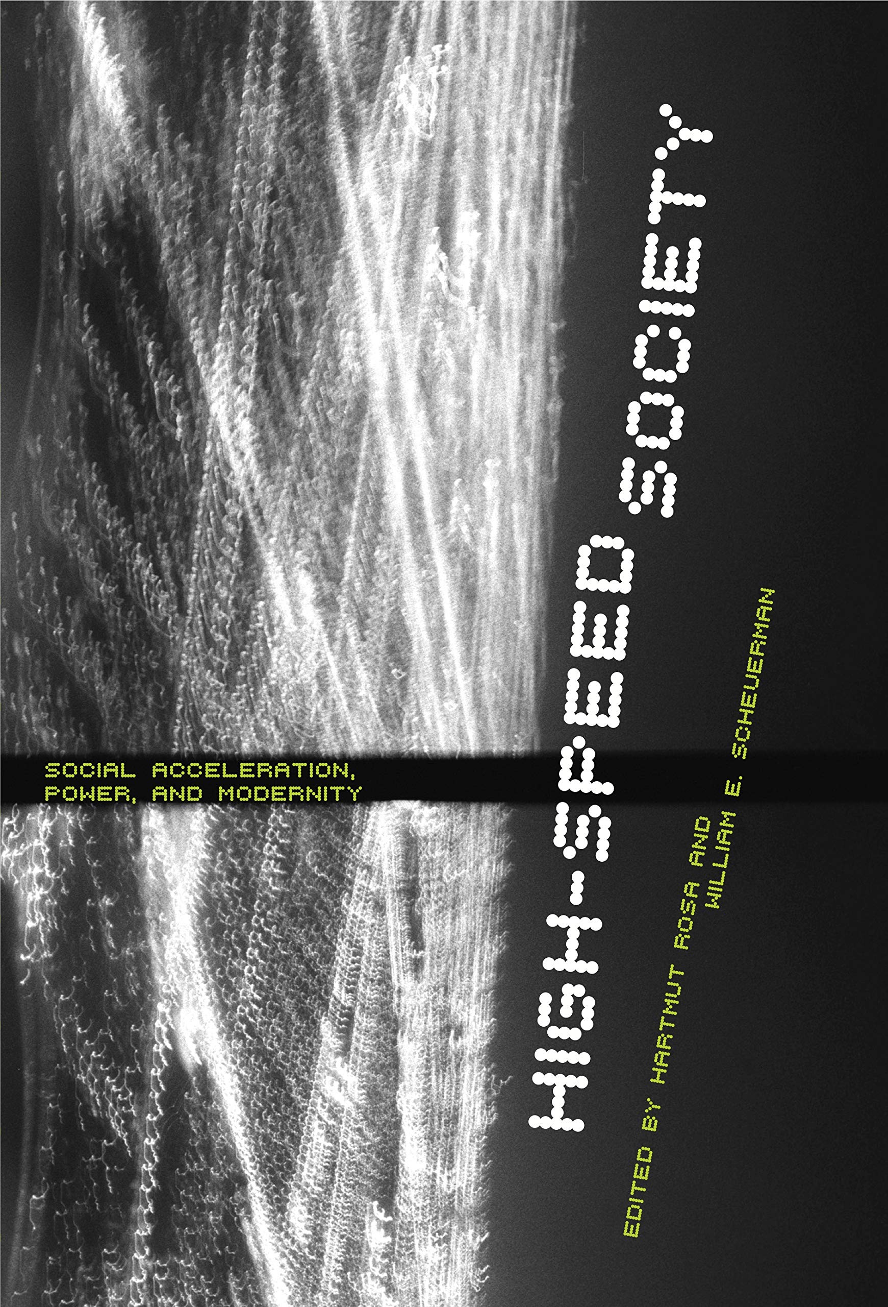 High-Speed Society: Social Acceleration, Power, and Modernity book