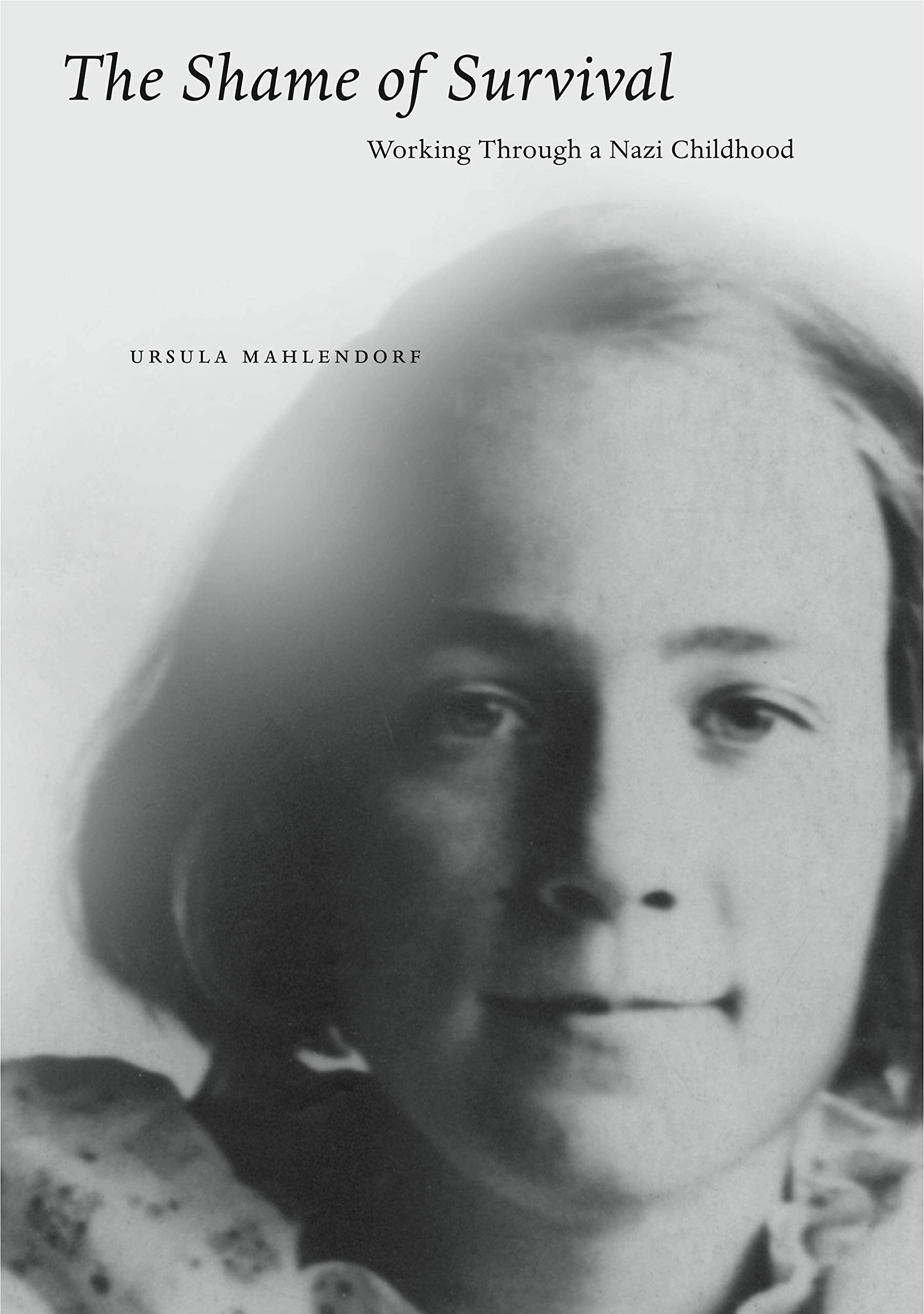 The Shame of Survival: Working Through a Nazi Childhood Politics & Society