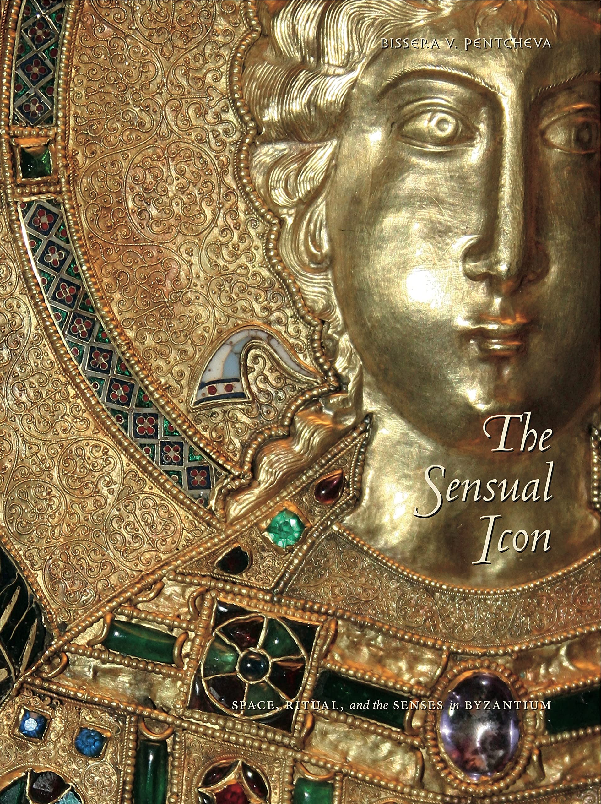 The Sensual Icon: Space, Ritual, and the Senses in Byzantium book