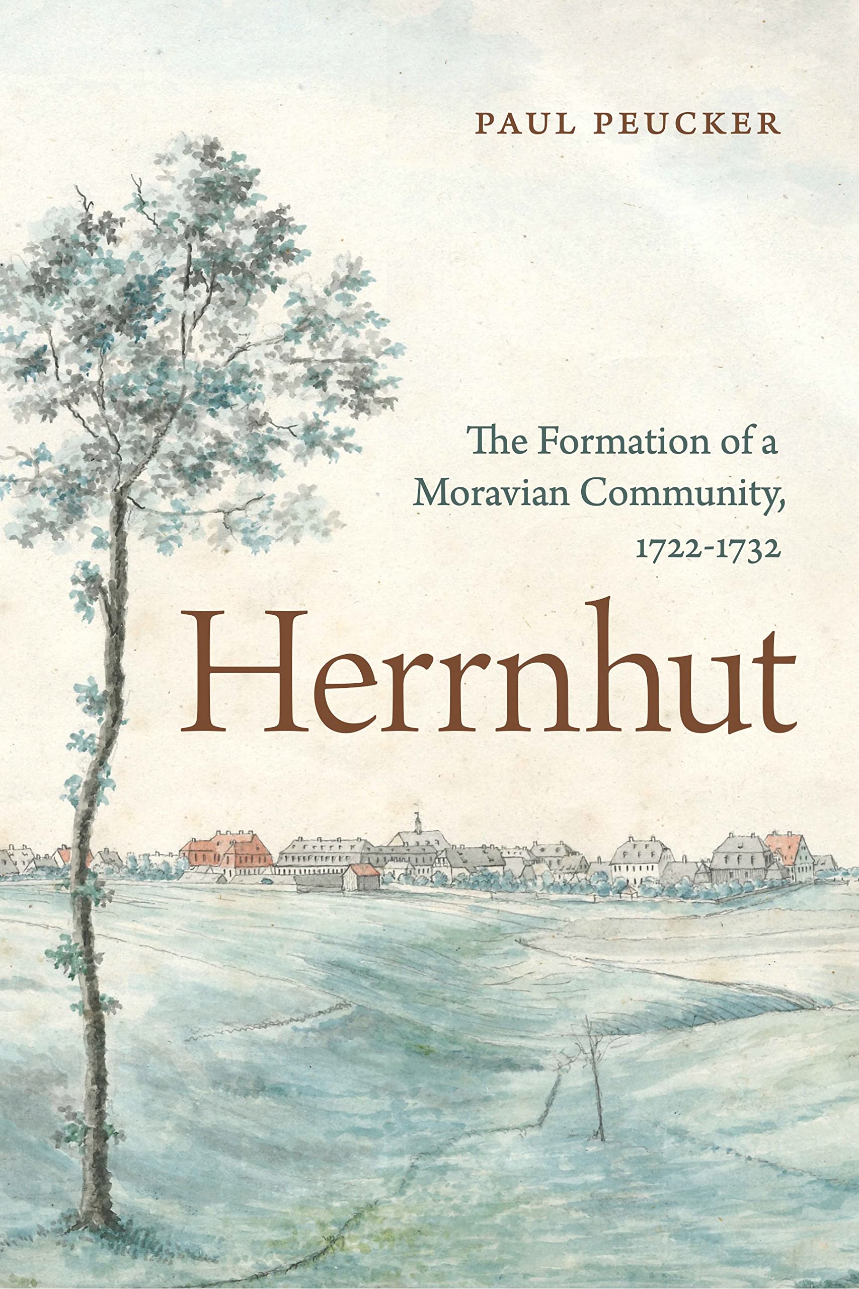 Herrnhut: The Formation of a Moravian Community, 1722-1732 (Pietist, Moravian, and Anabaptist Studies) Politics & History