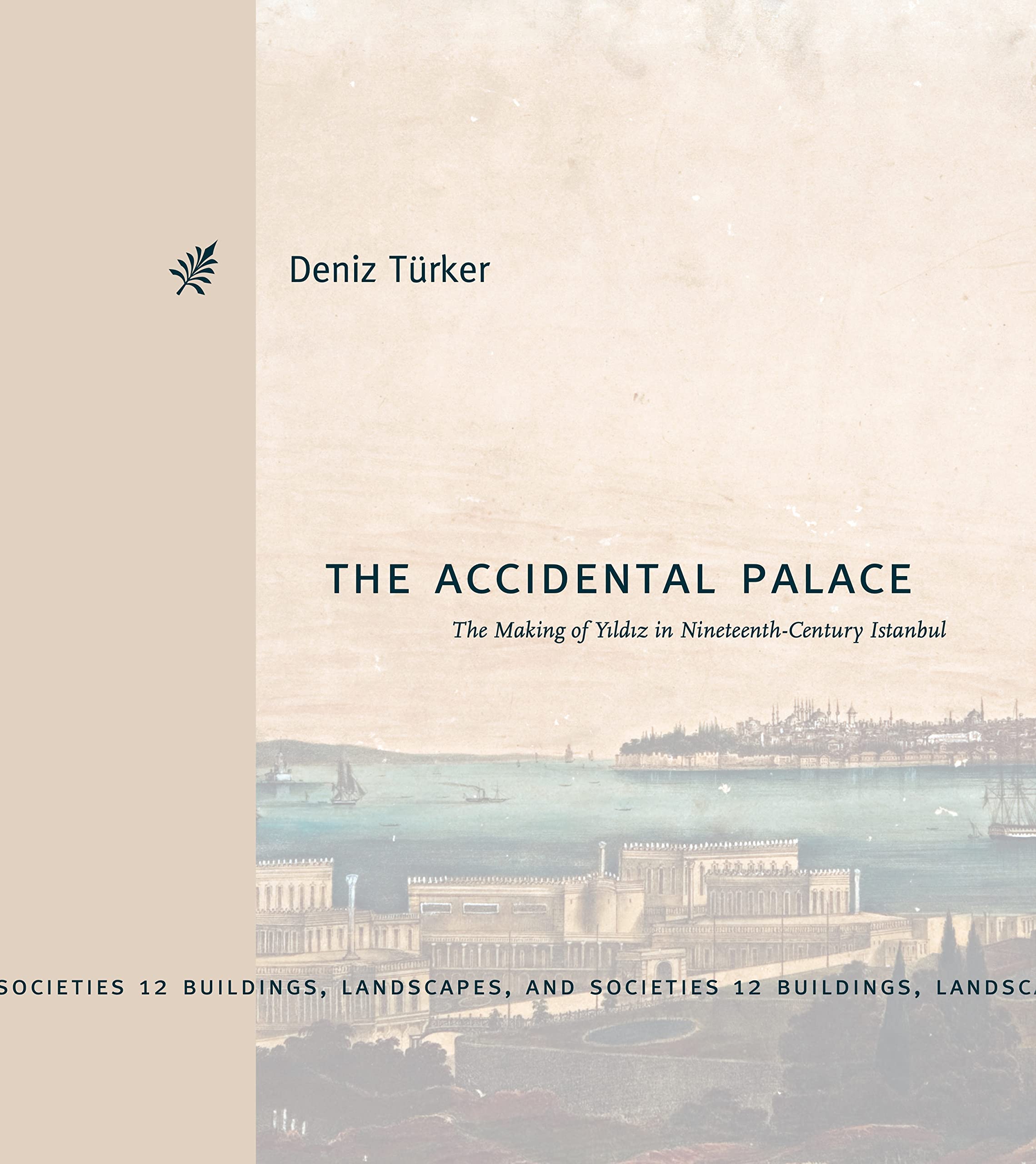 The Accidental Palace: The Making of Yildiz in Nineteenth-Century Istanbul book