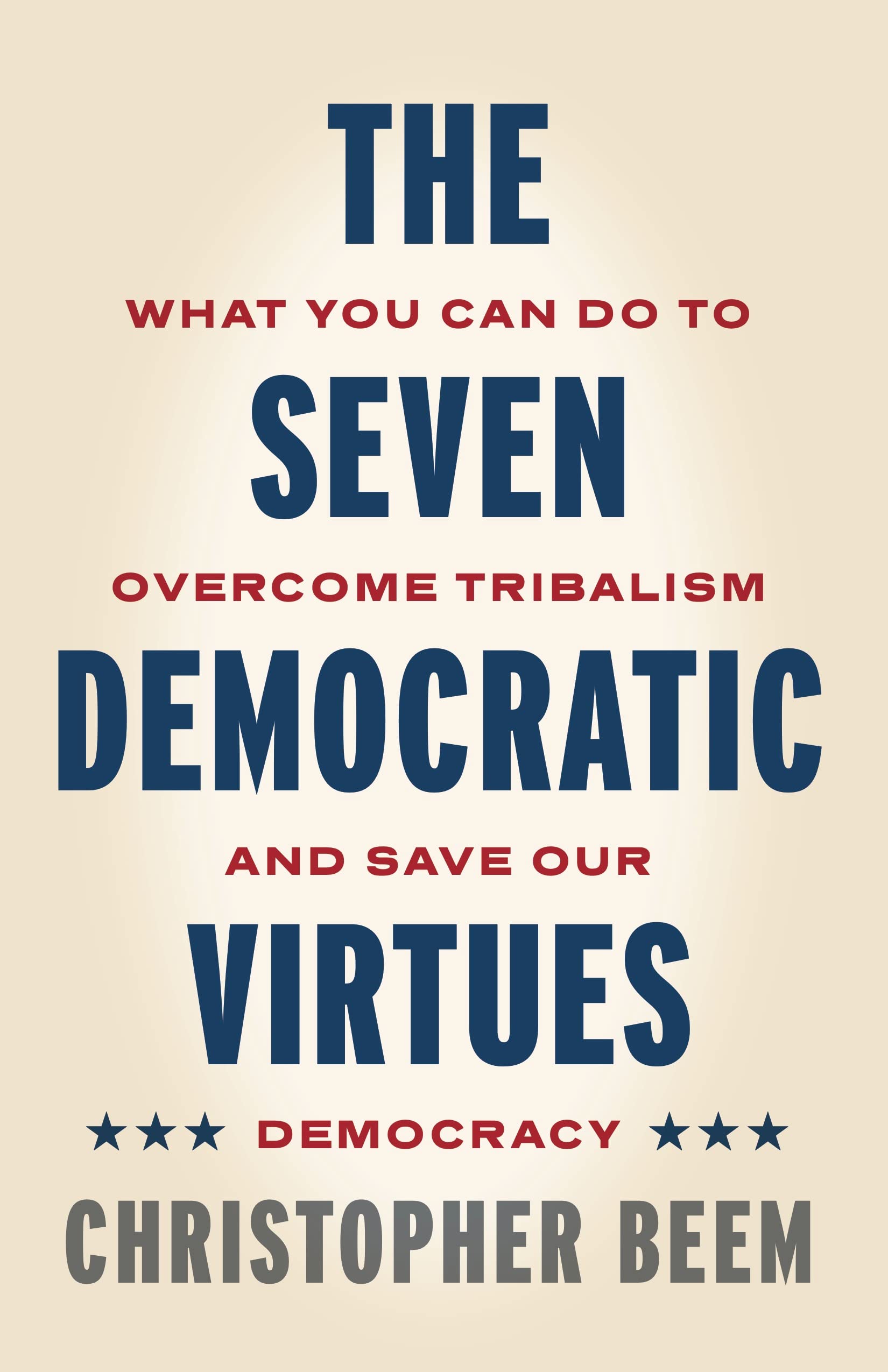 The Seven Democratic Virtues: What You Can Do to Overcome Tribalism and Save Our Democracy Business, Finance & Career