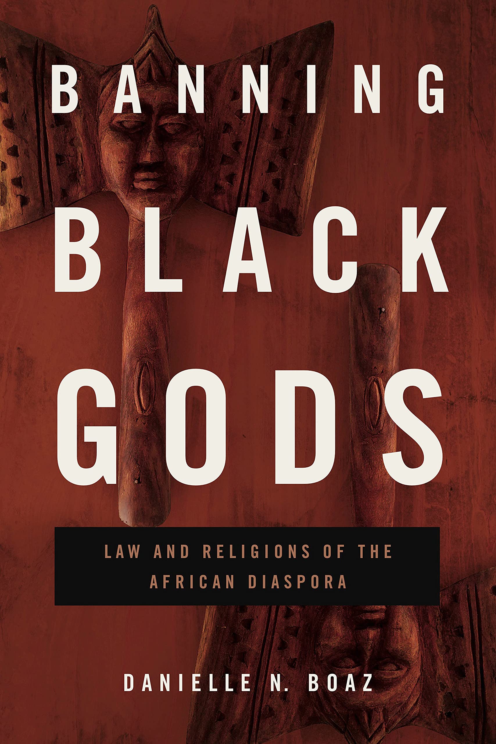 Banning Black Gods: Law and Religions of the African Diaspora (Africana Religions) Law