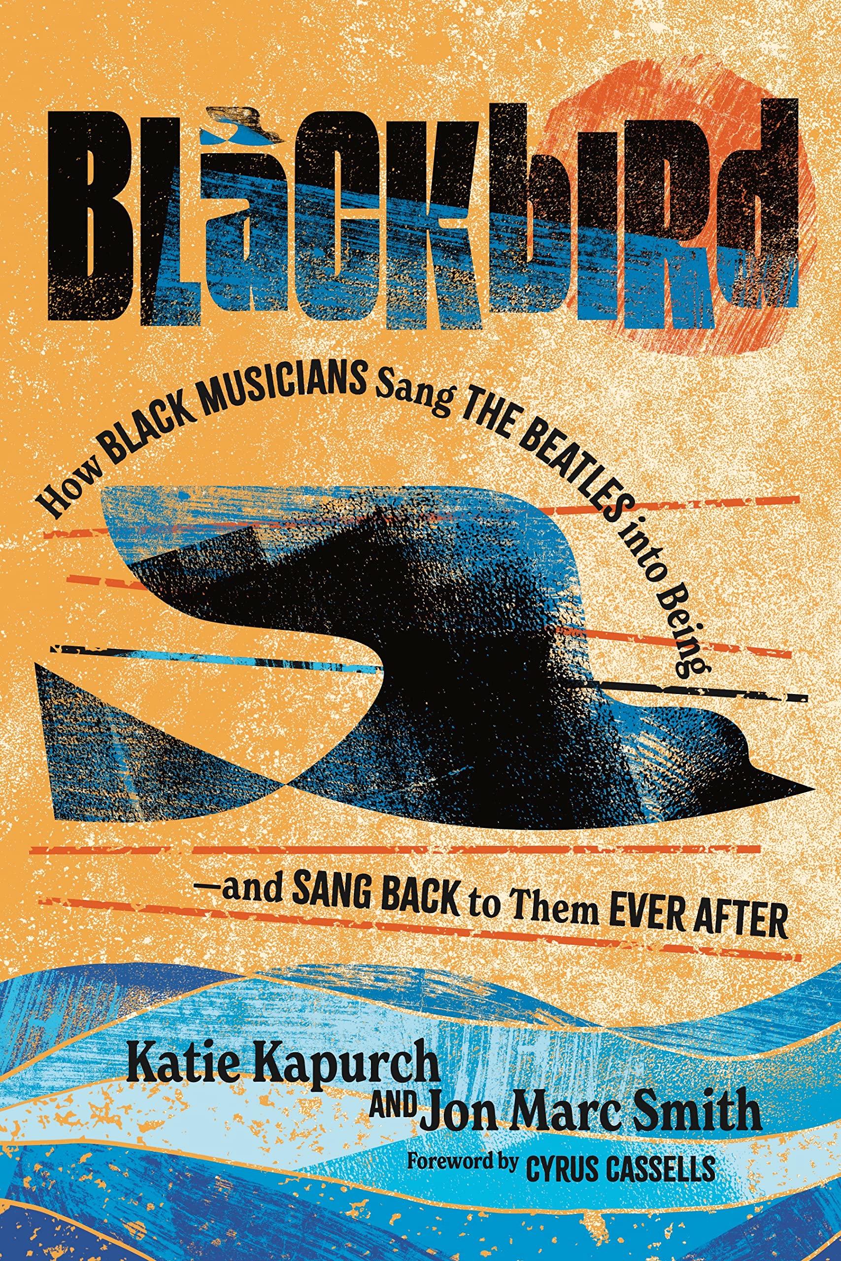 Blackbird: How Black Musicians Sang the Beatles into Being—And Sang Back to Them Ever After (American Music History) Arts & Music