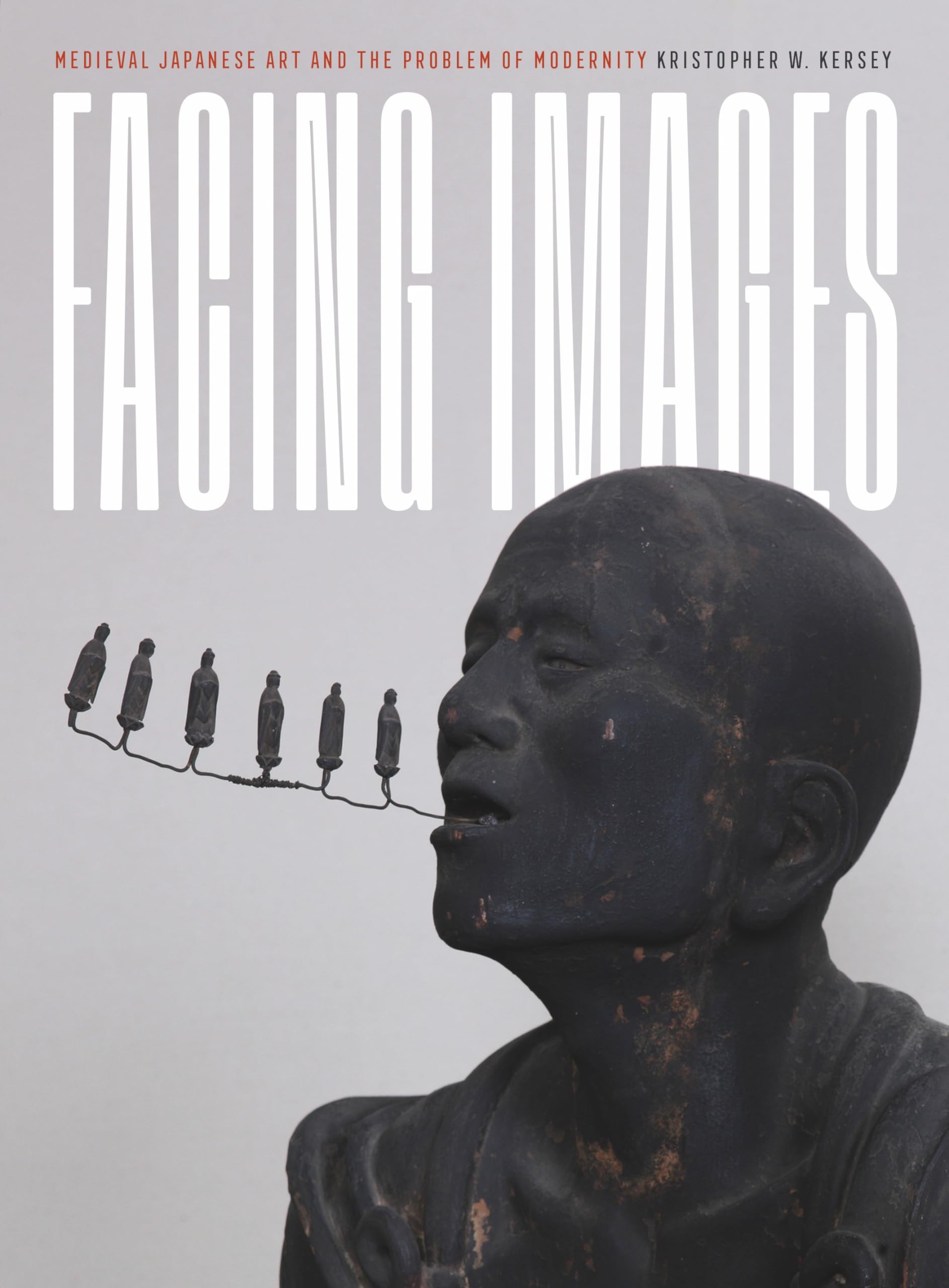 Facing Images: Medieval Japanese Art and the Problem of Modernity (Refiguring Modernism) Film, Art & Culture