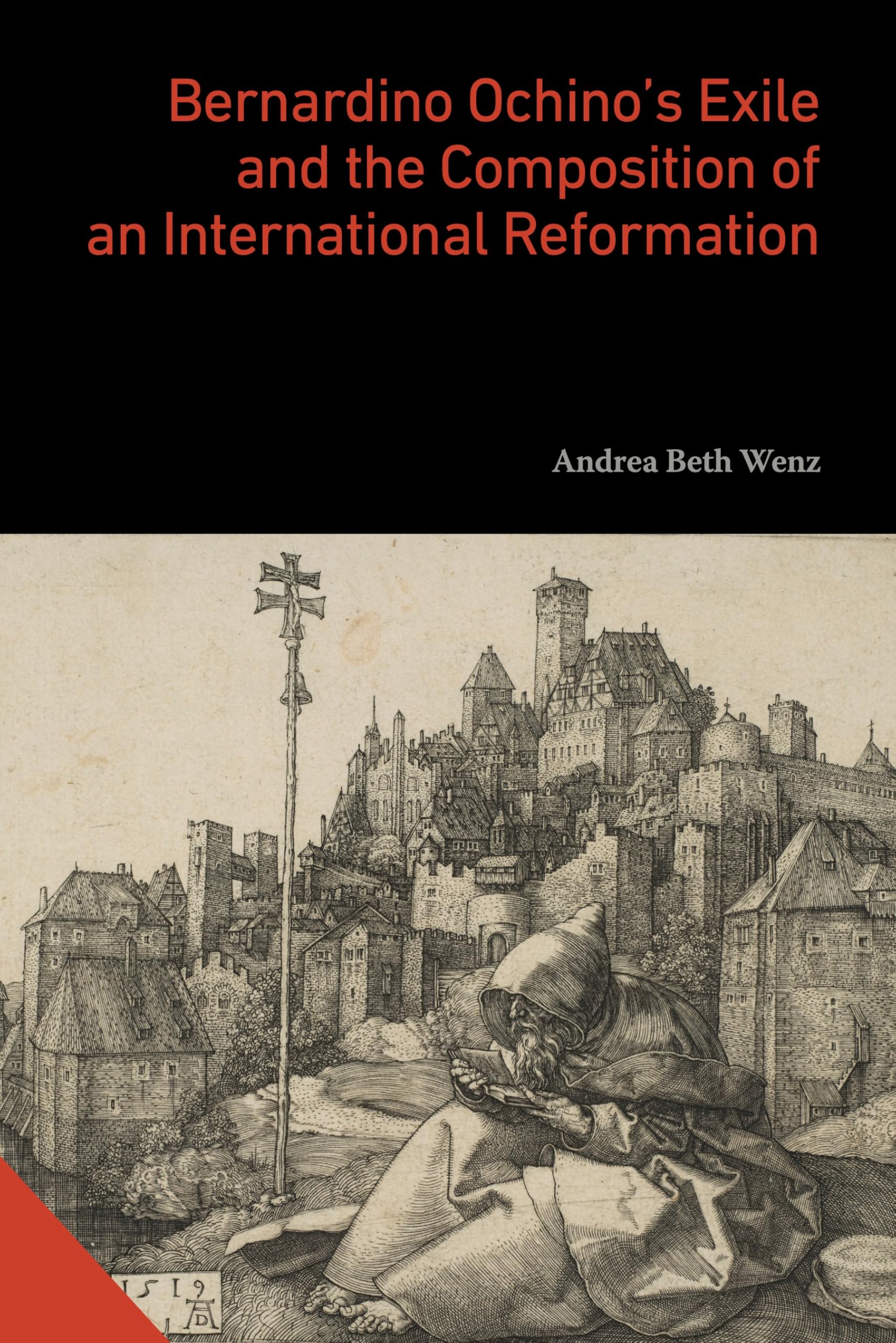 Bernardino Ochino's Exile and the Composition of an International Reformation Politics & History