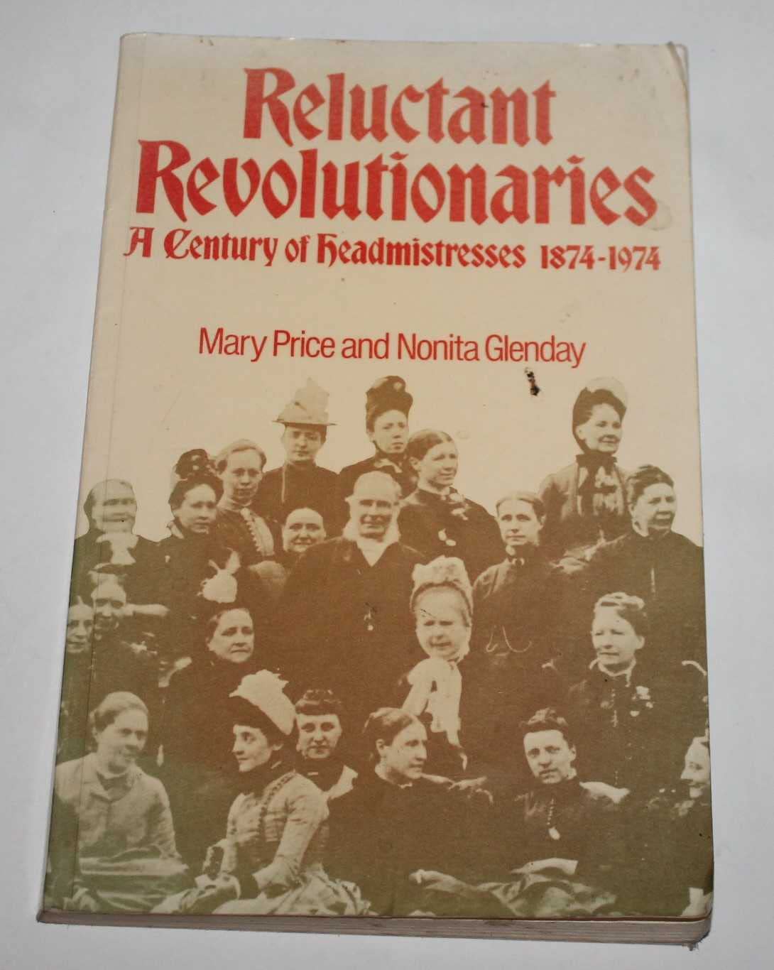 Reluctant Revolutionaries: A Century of Head Mistresses, 1874-1974 book