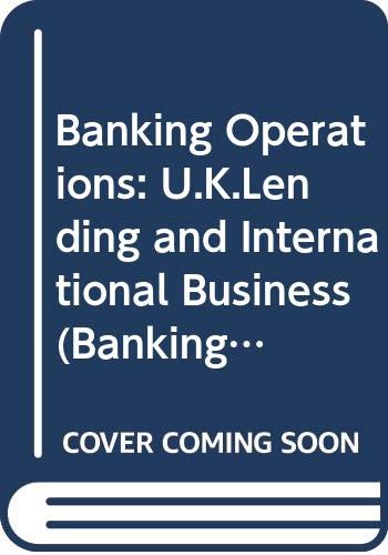 Banking Operations: U.K.Lending and International Business book