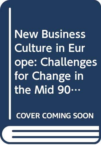 New Business Culture in Europe: Challenges for Change in the Mid 90's Business, Finance & Career