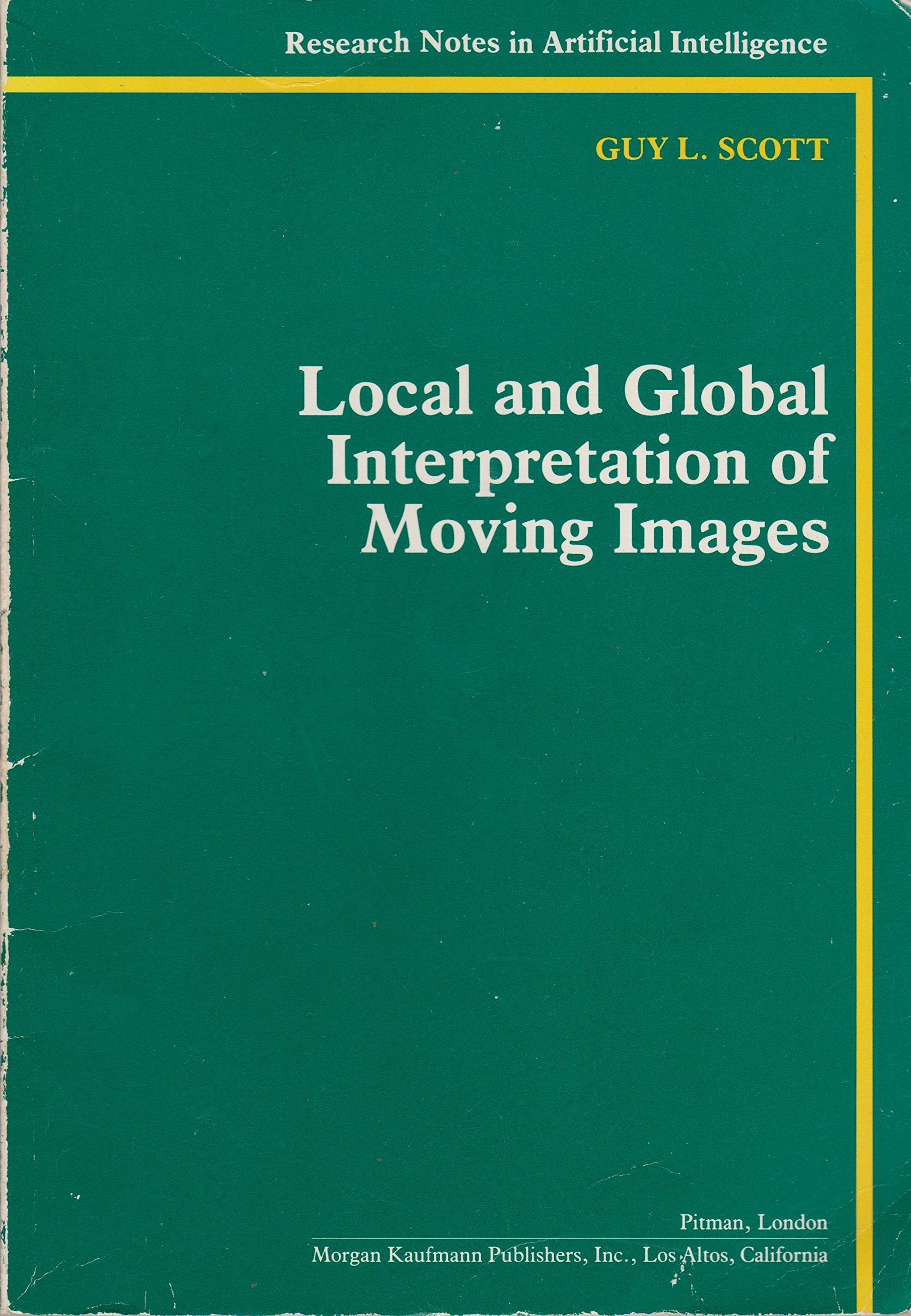 Local and Global Interpretation of Moving Images (Research Notes in Artificial Intelligence) Computer Science