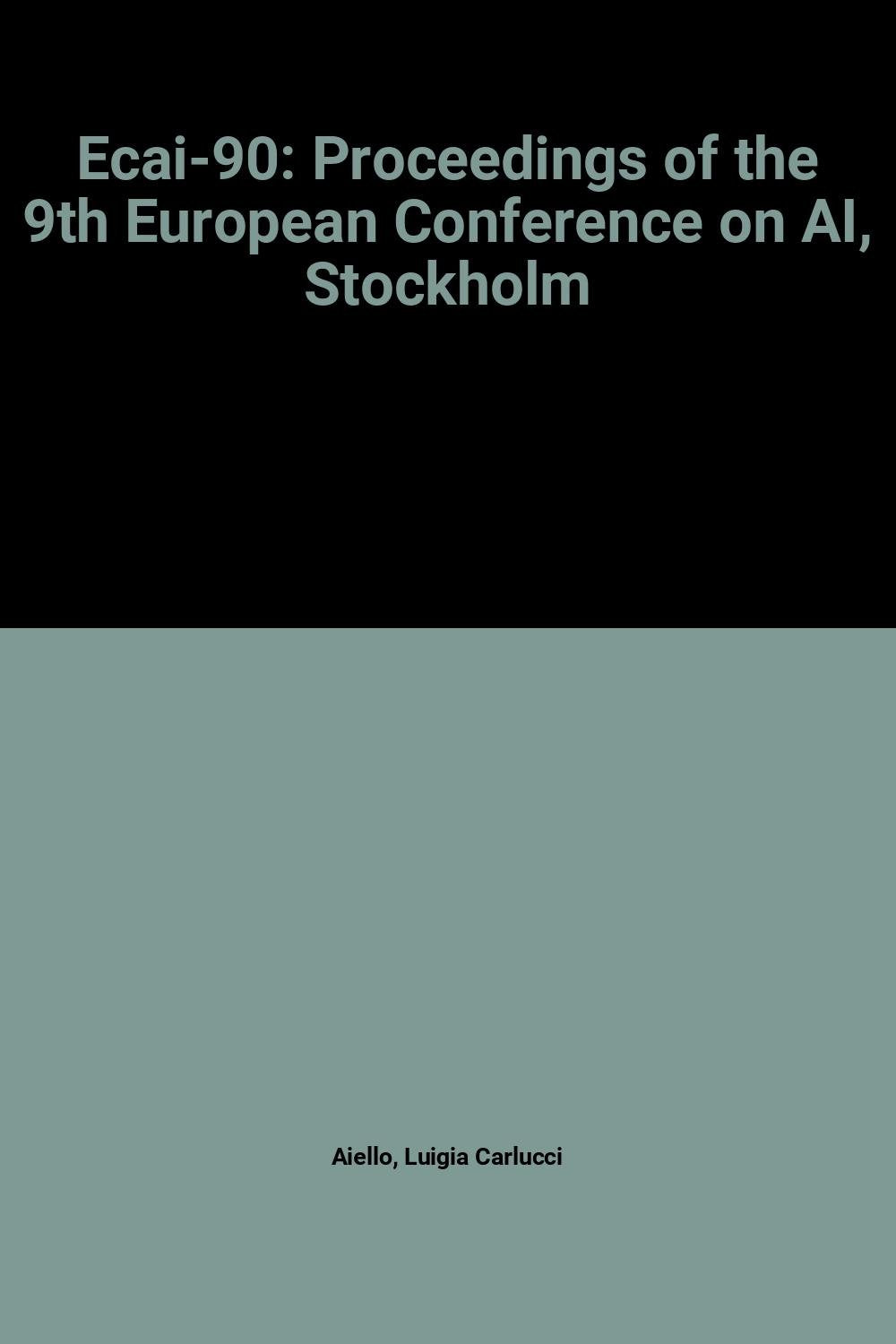 Ecai 90 Proceedings of the 9th European Conference on Artificial Intelligence: Proceedings of the 9th European Conference on AI, Stockholm Computer Science