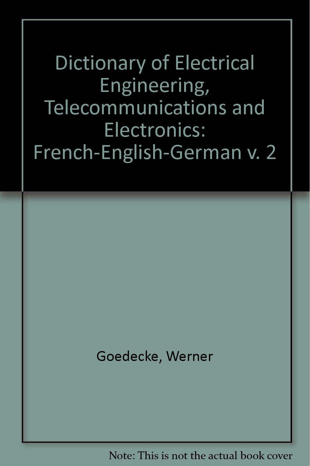 Dictionary of Electrical Engineering, Telecommunications and Electronics: French-English-German v. 2 Business & Technology
