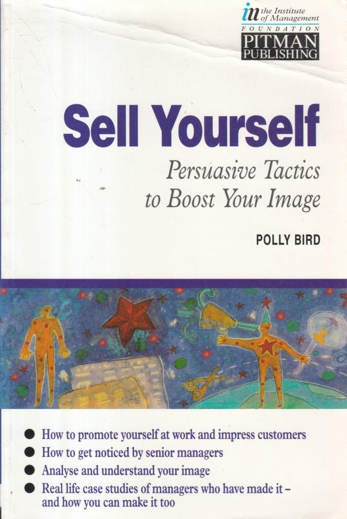 Sell Yourself: Persuasive Tactics to Boost Your Image (Institute of Management Series) Business, Finance & Career