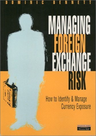 Managing Foreign Exchange Risk:How to Identify & Manage Currency Exposure (Risk Management) Business, Finance & Career
