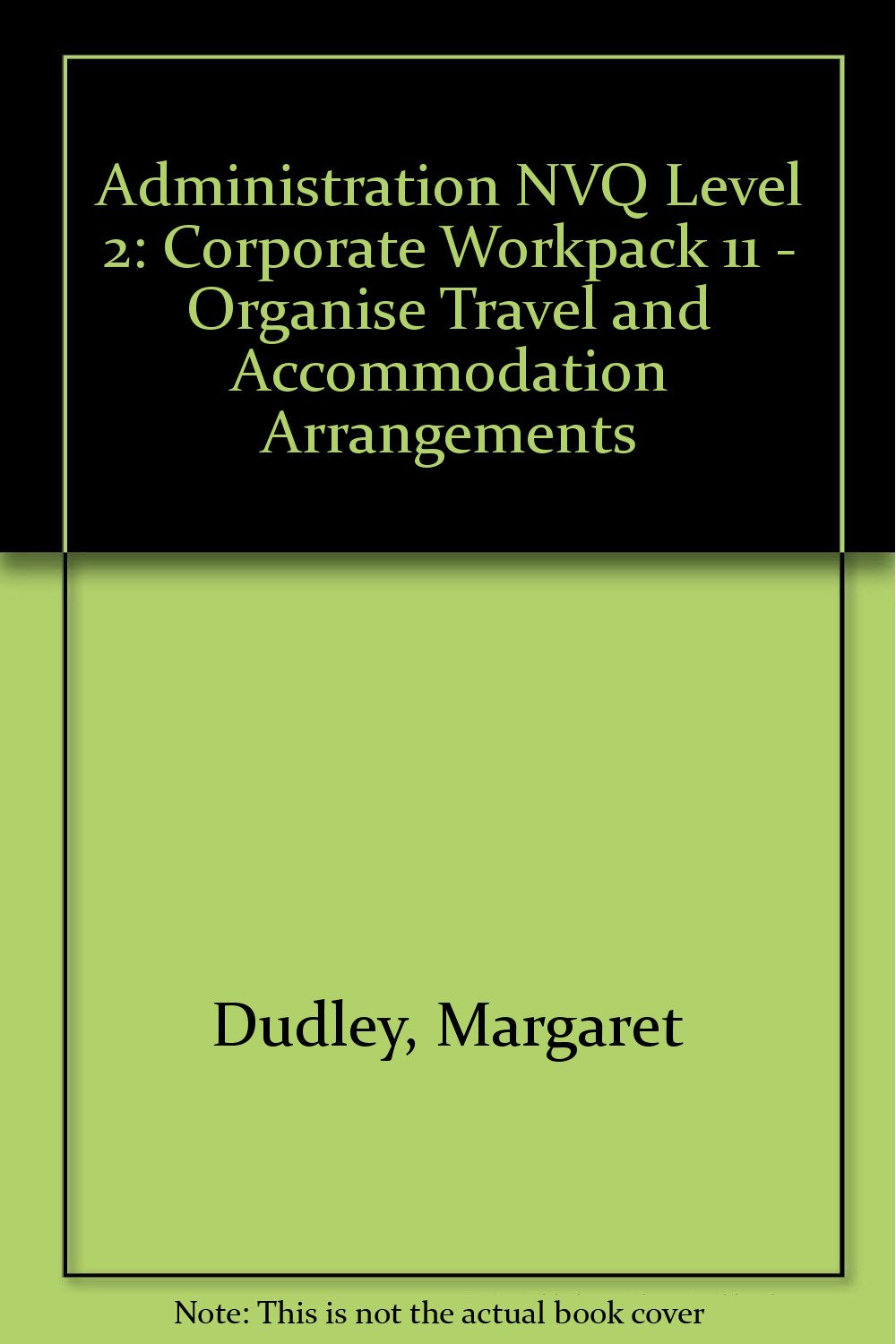 Corporate Workpack 11 - Organise Travel and Accommodation Arrangements (Administration NVQ Level 2) Business, Finance & Career