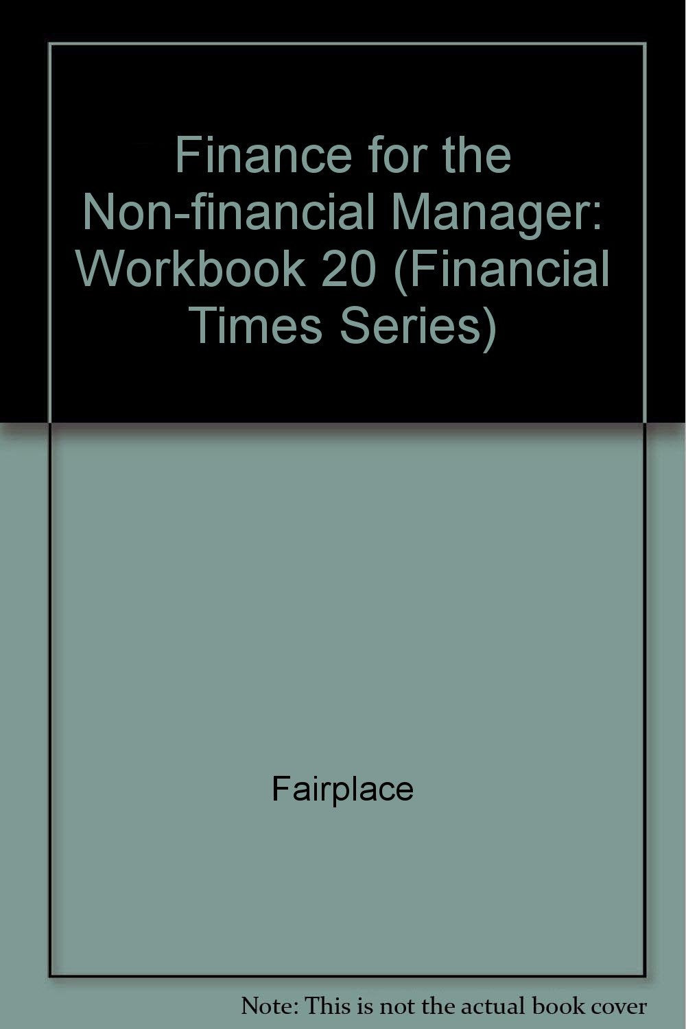 Finance for the Non-Financial Manager (Financial Times Series) Business, Finance & Career