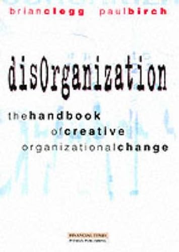 Disorganization: The Handbook of Creative Organizational Reformation Business, Finance & Career