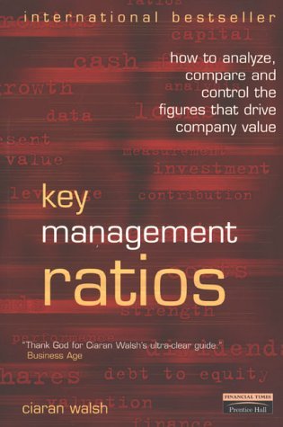 Key Management Ratios: How to analyze, compare and control the figures that drive company value (Management Masterclass) Business, Finance & Career