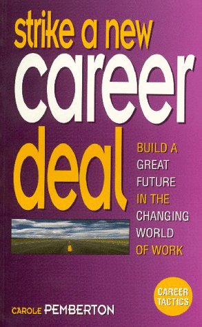 Strike a New Career Deal: Build a Great Future in the Changing World of Work (Career Tactics Series) Business, Finance & Career