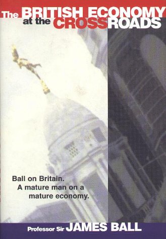 The British Economy at the Crossroads: Ball on Britain book