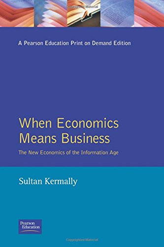 When Economics Means Business:The New Economics of the Information Age Business, Finance & Career