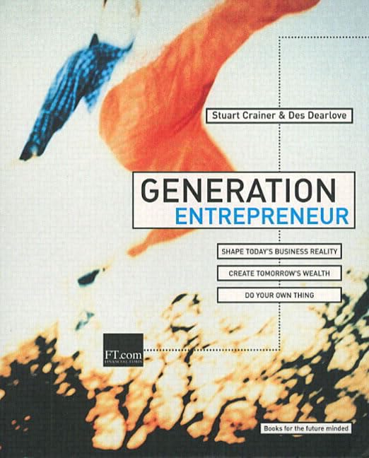 Generation Entrepreneur: Shape today's business reality, create tomorrow's wealth, do your own thing (Financial Times Series) Business, Finance & Career