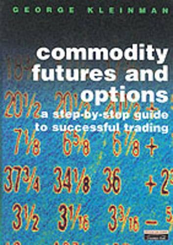 Commodity Futures and Options: A step-by-step guide to successful trading (Financial Times Series) Business, Finance & Career