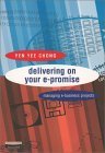 Delivering on Your E-Promise: Managing E-Business Projects Business, Finance & Career