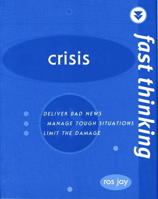 Crisis: Deliver Bad News, Manage Tough Situations, Limit the Damage book