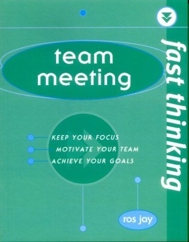 Team Meeting: Keep Your Focus, Motivate Your Team, Achieve Your Goals: Working at the Speed of Life (Fast Thinking) Business, Finance & Career