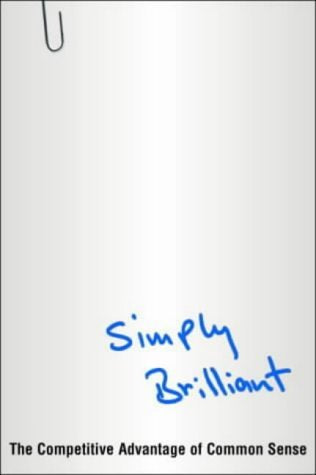 Simply Brilliant: The Competitive Advantage of Common Sense Business, Finance & Career