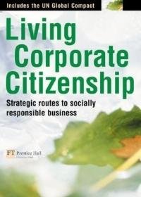 Living Corporate Citizenship: Successful routes to socially responsible business (Financial Times Series) Law