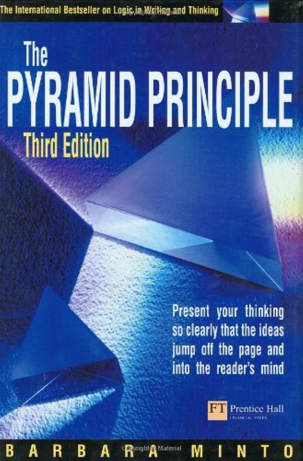 Pyramid Principle: Present your thinking so clearly that the ideas jump off the page and into the reader's mind Business, Finance & Career