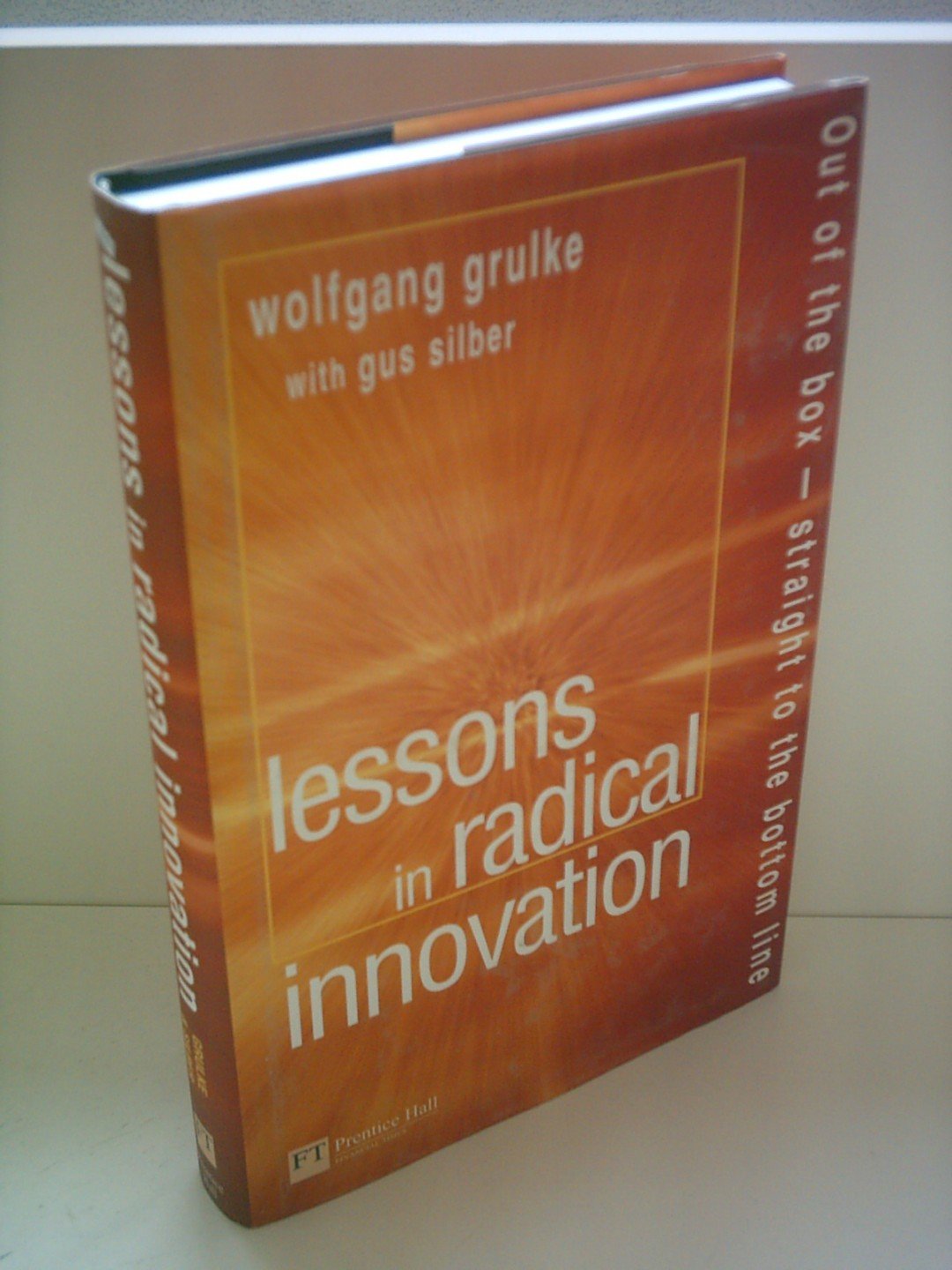 Lessons in Radical Innovation: Out of the box - straight to the bottom line Business, Finance & Career