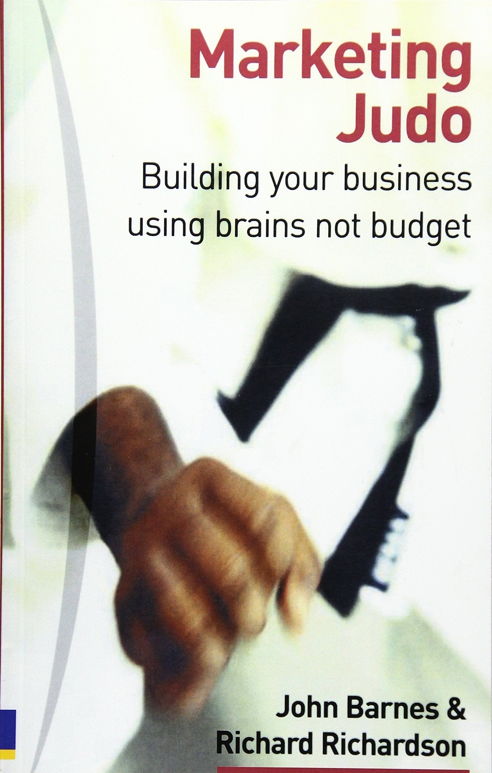 Marketing Judo: Building Your Business Using Brains Not Budget book