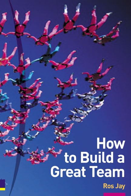 How to Build a Great Team 2/e Business, Finance & Career