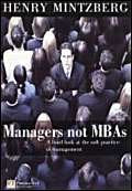Managers not MBAs: A Hard Look at the soft practice of managing and management development (Financial Times Series) Business, Finance & Career