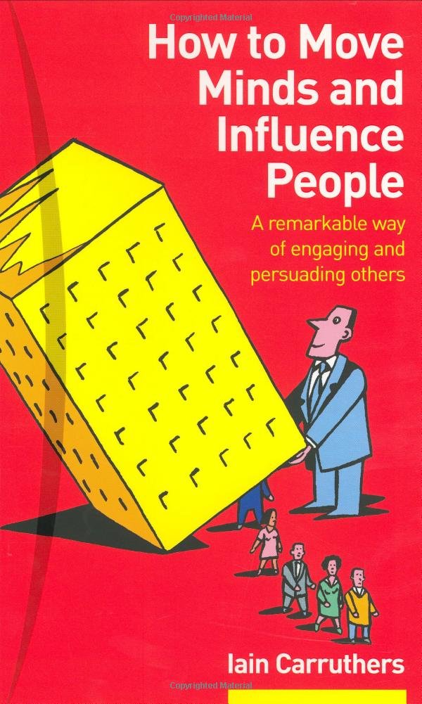 How to Move Minds and Influence People: A remarkable way of engaging and persuading others Business, Finance & Career