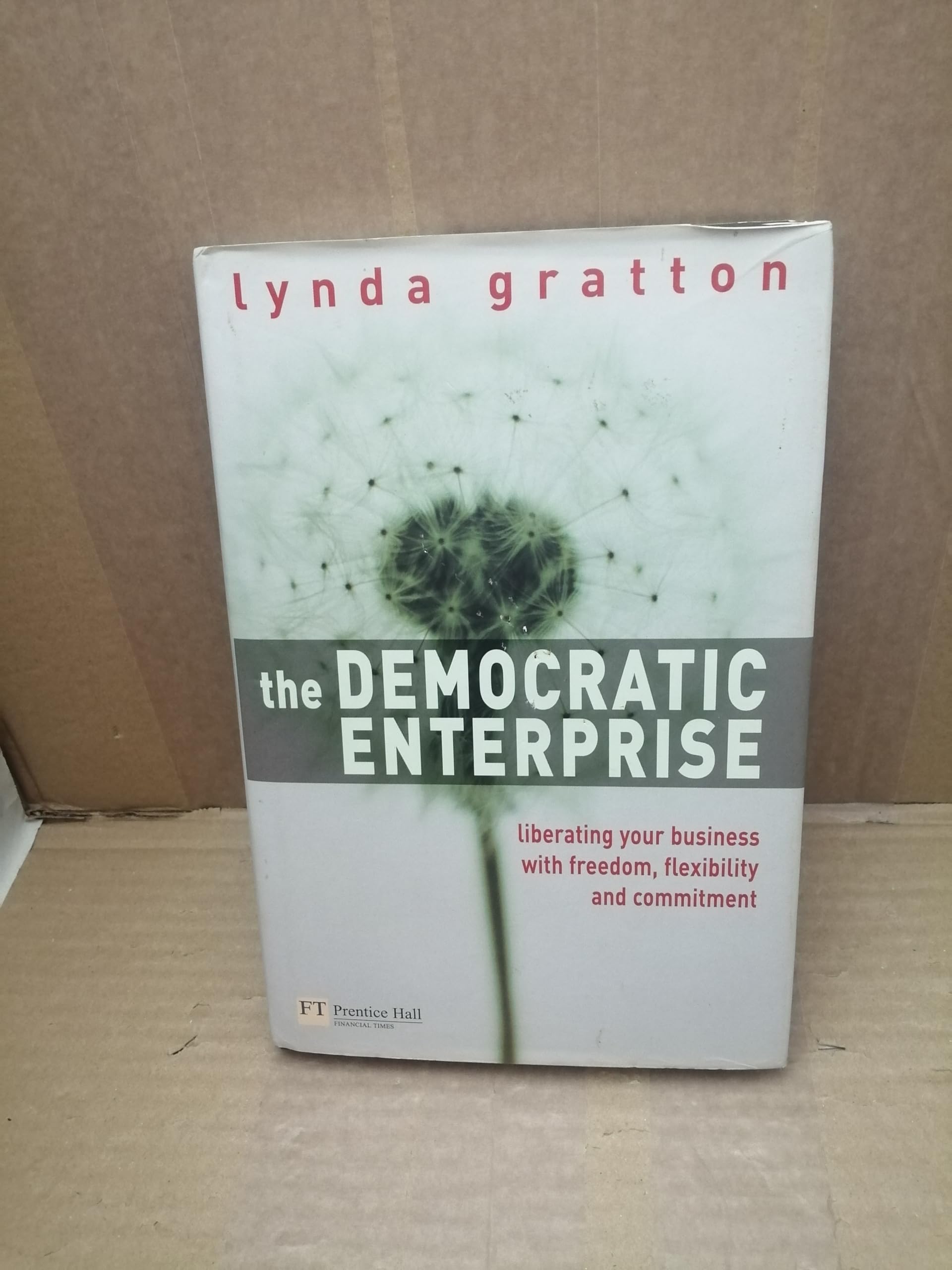 The Democratic Enterprise: Liberating Your Business With Freedom, Flexibility and Commitment (Financial Times Series) Business, Finance & Career