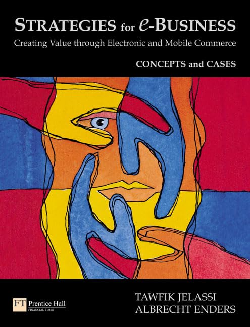 Strategies For e-Business: Creating Value Through Electronic And Mobile Commerce (Concept And Cases) Business, Finance & Career