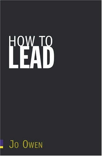 How to Lead: What You Actually Need to Do to Manage, Lead & Succeed.: what you actually need to DO to manage, lead and succeed Business, Finance & Career