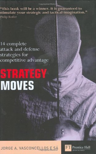 Strategy Moves: 14 complete attack and defence strategies for competitive advantage Business, Finance & Career