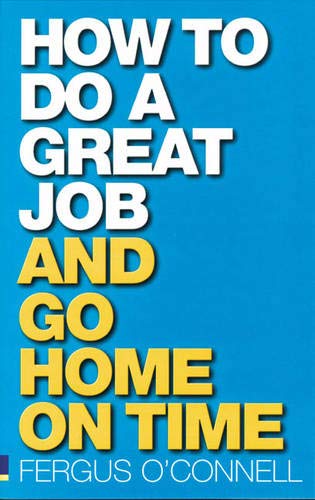 How to do a great job... AND go home on time Business, Finance & Career