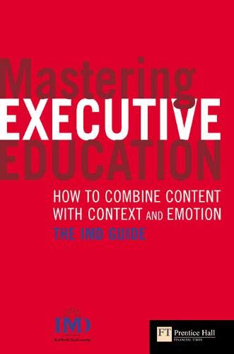 Mastering Executive Education: How to combine content with context and emotion - The IMD Guide book