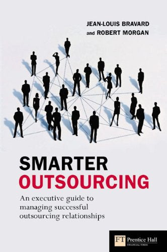 Smarter Outsourcing: An executive guide to understanding, planning and exploiting successful outsourcing relationships Business, Finance & Career