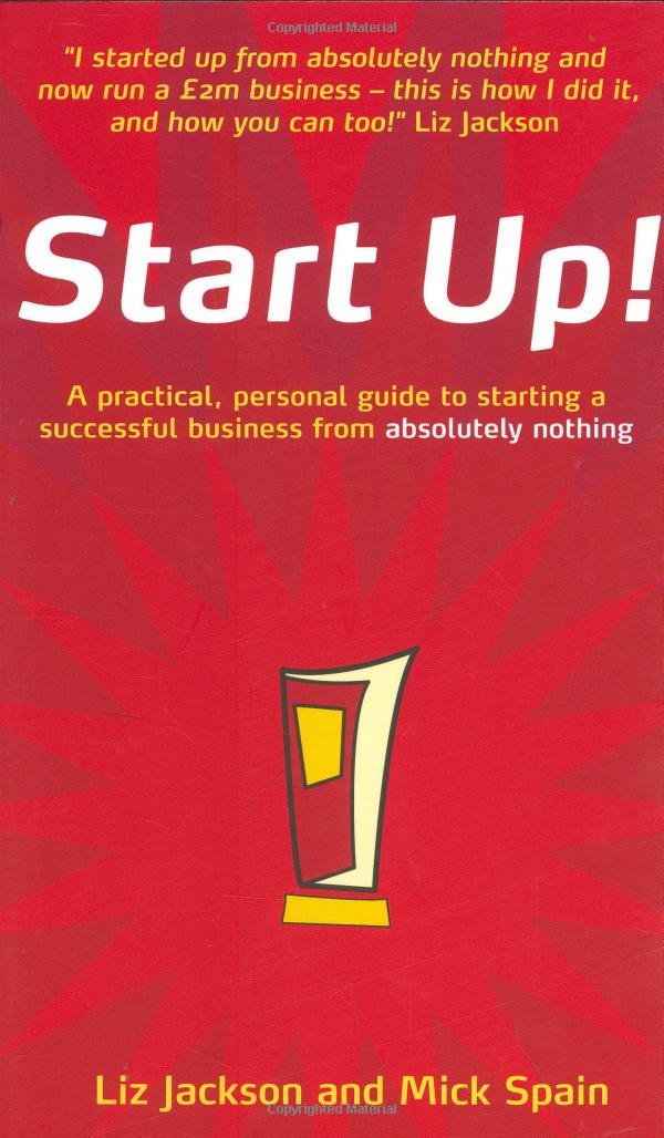Start Up!: How to Start Up a Successful Business from Absolutely Nothing: How to start a successful business from absolutely nothing - what to do and how it feels Business, Finance & Career